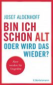 Aldenhoff, Josef: Bin ich schon alt - oder wird das wieder?