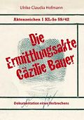 Hofmann, Ulrike Claudia: Aktenzeichen 1 KL-So 59/42: Die Ermittlungsakte Cäzilie Bauer
