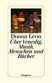 Leon, Donna: Über Venedig, Musik, Menschen und Bücher